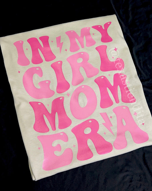 In my Girl Mom Era Shirt