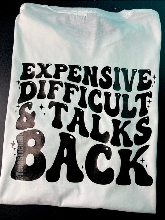 Expensive,  Difficult & talks back Tee